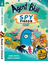 Read With Oxford: Stage 6: Comic Books: Agent Blue, Spy Pigeon