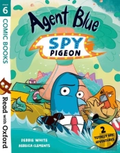 Read With Oxford: Stage 6: Comic Books: Agent Blue, Spy Pigeon