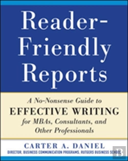 Bertrand.pt - Reader-Friendly Reports: A No-Nonsense Guide To Effective Writing For Mbas, Consultants, And Other Professionals