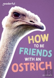 Readerful Rise: Oxford Reading Level 7: How To Be Friends With An Ostrich