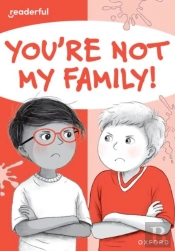 Readerful Rise: Oxford Reading Level 7: You'Re Not My Family!