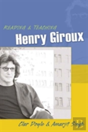 Reading And Teaching Henry Giroux