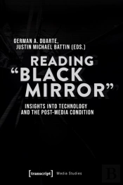 Reading 'Black Mirror' Â€“ Insights Into Technology And The Postâ€“Media Condition