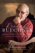 Reading Buechner Â€“ Exploring The Work Of A Master Memoirist, Novelist, Theologian, And Preacher