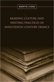 Reading Culture & Writing Practices In Nineteenth-Century France