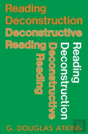 Reading Deconstruction/Deconstructive Reading