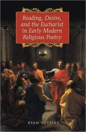 Reading, Desire, And The Eucharist In Early Modern Religious Poetry