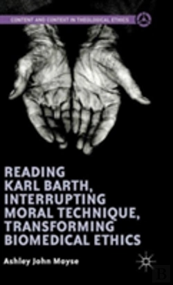 Bertrand.pt - Reading Karl Barth, Interrupting Moral Technique, Transforming Biomedical Ethics