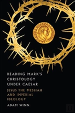 Bertrand.pt - Reading Mark`S Christology Under Caesar Â€“ Jesus The Messiah And Roman Imperial Ideology