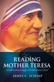 Reading Mother Teresa: A Calvinist Looks Lovingly At 'The Little Bride Of Christ'