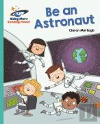 Reading Planet - Be An Astronaut - Turquoise: Galaxy