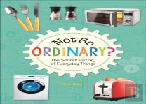 Reading Planet Ks2 - Not So Ordinary? - The Secret History Of Everyday Things - Level 4: Earth/Grey Band