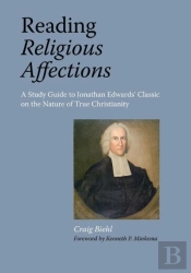Reading 'Religious Affections' - A Study Guide To Jonathan Edwards' Classic