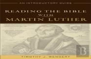 Reading The Bible With Martin Luther Â€“ An Introductory Guide