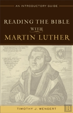 Bertrand.pt - Reading The Bible With Martin Luther Â€“ An Introductory Guide