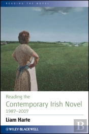 Reading The Contemporary Irish Novel 1987 - 2007