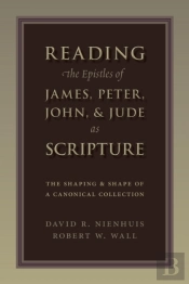 Reading The Epistles Of James, Peter, John & Jude As Scripture