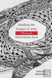 Reading The Gospel Of John Through Palestinian Eyes
