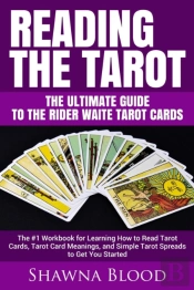 Reading The Tarot - The Ultimate Guide To The Rider Waite Tarot Cards