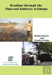 Reading Through The Charcoal Industry In Ethiopia. Production, Marketing, Consumption And Impact