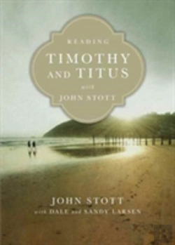 Bertrand.pt - Reading Timothy And Titus With John Stott Â€“ 13 Weeks For Individuals Or Groups