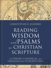 Reading Wisdom And Psalms As Christian Scripture