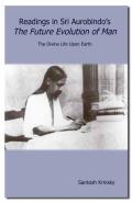 Readings In Sri Aurobindo'S The Future Evolution Of Man