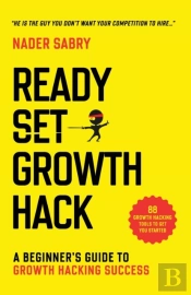 Ready, Set, Growth Hack : A Beginners Gu