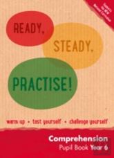 Ready, Steady, Practise! - Year 6 Comprehension Pupil Book