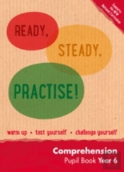 Ready, Steady, Practise! - Year 6 Comprehension Pupil Book