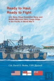 Ready To Haul, Ready To Fight. U.S. Navy, Royal Australian Navy, And British Merchant Navy Cargo Ships In The Pacific In World War Ii