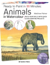Ready To Paint In 30 Minutes: Animals In Watercolour