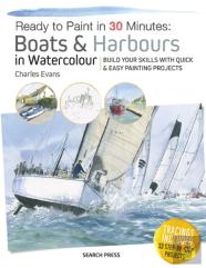Ready To Paint In 30 Minutes: Boats & Harbours In Watercolour