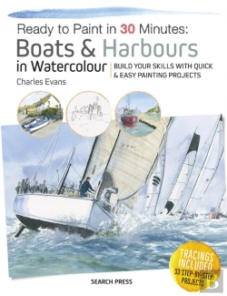 Bertrand.pt - Ready To Paint In 30 Minutes: Boats & Harbours In Watercolour