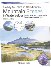 Ready To Paint In 30 Minutes: Mountain Scenes In Watercolour