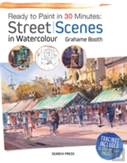 Bertrand.pt - Ready To Paint In 30 Minutes: Street Scenes In Watercolour