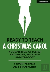 Ready To Teach: A Christmas Carol: A Compendium Of Subject Knowledge, Resources And Pedagogy