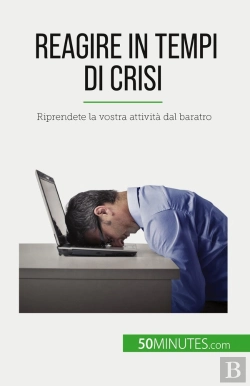 Bertrand.pt - Reagire In Tempi Di Crisi : Riprendete La Vostra Attività Dal Baratro