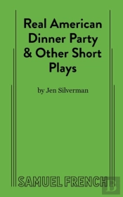Real American Dinner Party & Other Short Plays