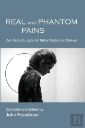 Real And Phantom Pains: An Anthology Of New Russian Drama
