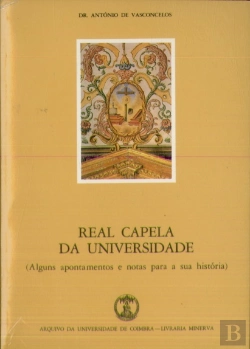 Bertrand.pt - Real Capela da Universidade (Alguns Apontamentos e Notas para a Sua História)