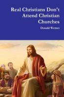 Real Christians Don'T Attend Christian Churches