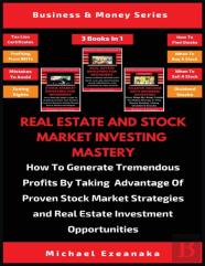 Real Estate And Stock Market Investing Mastery (3 Books In 1)