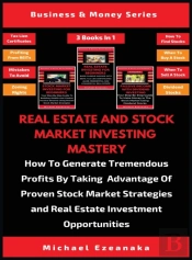 Real Estate And Stock Market Investing Mastery (3 Books In 1)