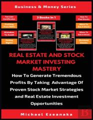 Real Estate And Stock Market Investing Mastery (3 Books In 1)