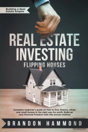 Real Estate Investing - Flipping Houses: