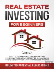 Real Estate Investing For Beginners (2 In 1)