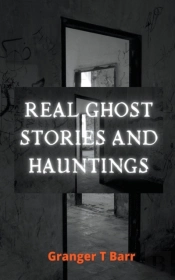 Real Ghost Stories And Hauntings