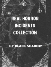 Real Horror Incidents Collection By Black Shadow