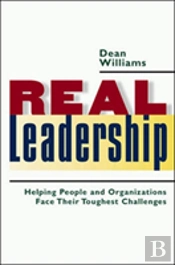 Real Leadership: Helping People And Organizations Face Their Toughest Challenges